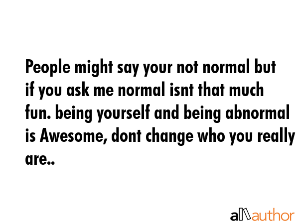 quote-people-might-say-your-not-normal-but-if-you-ask-me